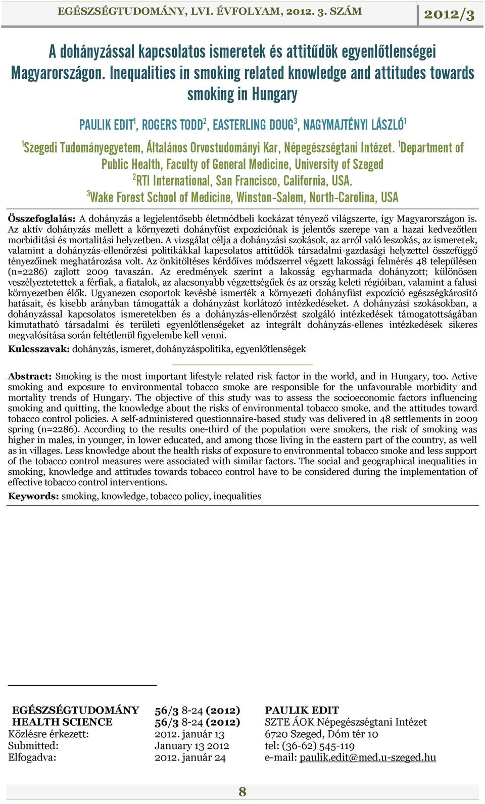 Orvostudományi Kar, Népegészségtani Intézet. 1 Department of Public Health, Faculty of General Medicine, University of Szeged 2 RTI International, San Francisco, California, USA.