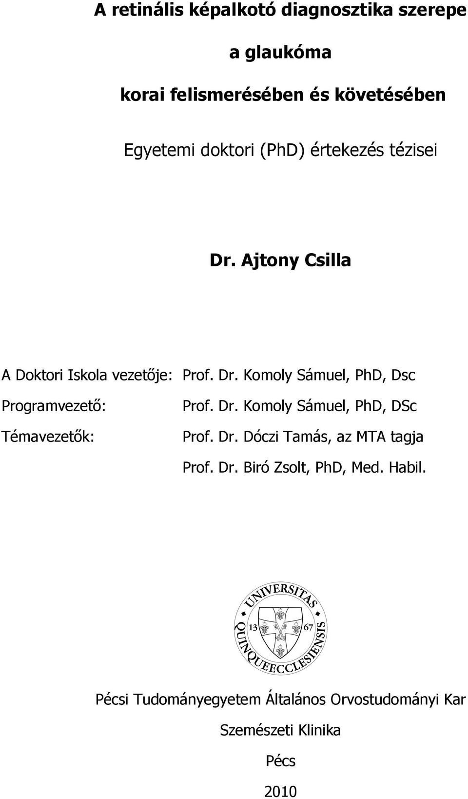 Dr. Komoly Sámuel, PhD, DSc Prof. Dr. Dóczi Tamás, az MTA tagja Prof. Dr. Biró Zsolt, PhD, Med. Habil.