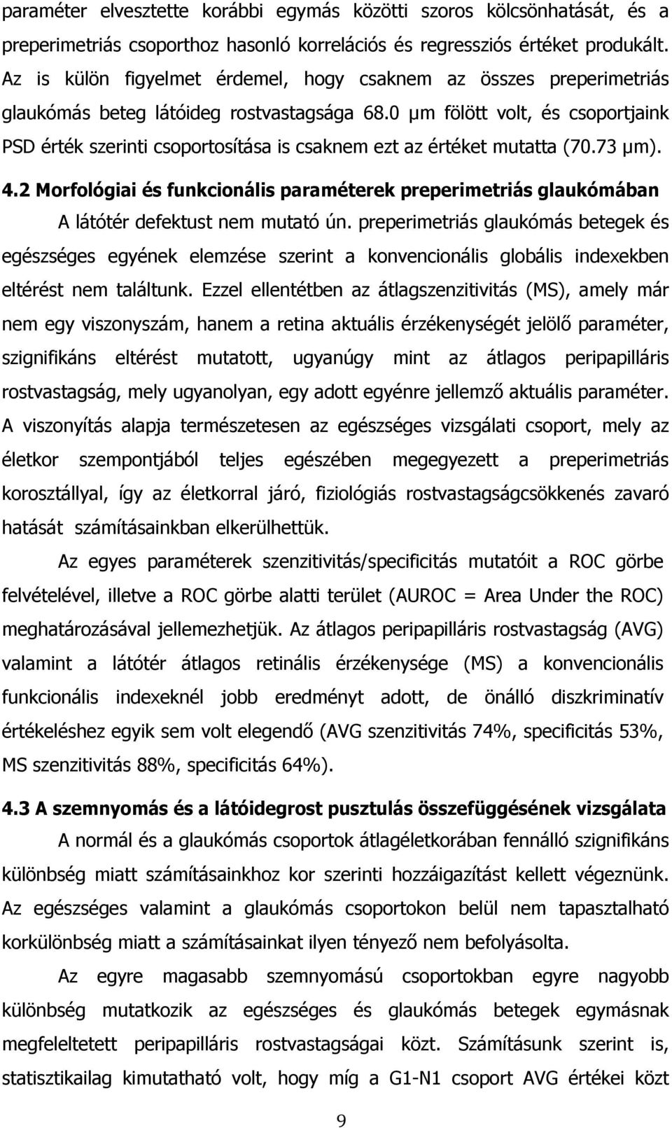 0 µm fölött volt, és csoportjaink PSD érték szerinti csoportosítása is csaknem ezt az értéket mutatta (70.73 µm). 4.