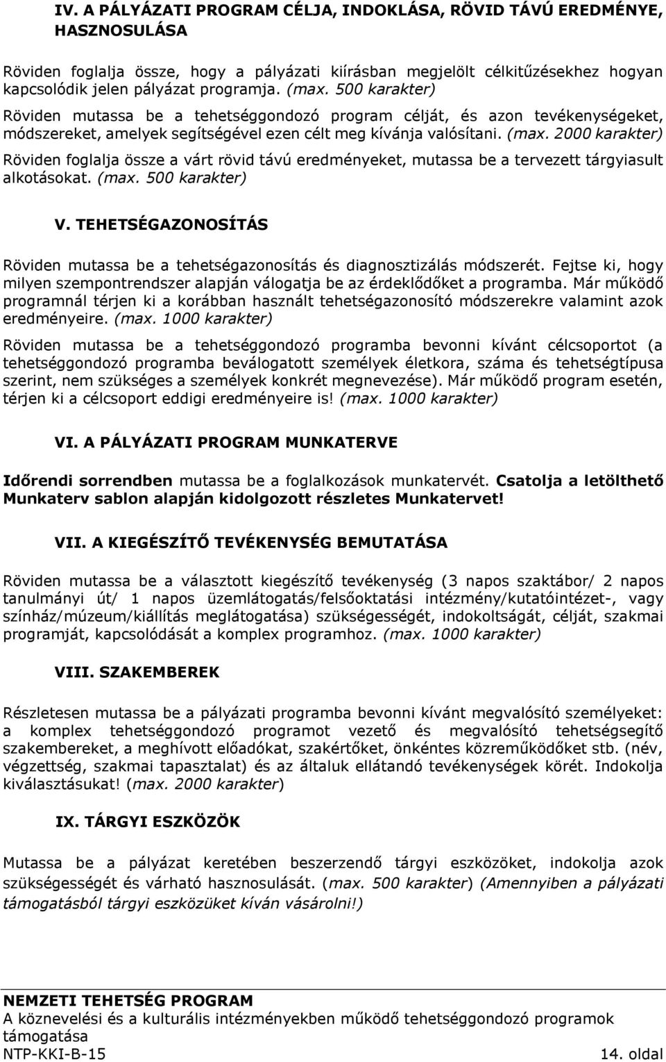 2000 karakter) Röviden foglalja össze a várt rövid távú eredményeket, mutassa be a tervezett tárgyiasult alkotásokat. (max. 500 karakter) V.