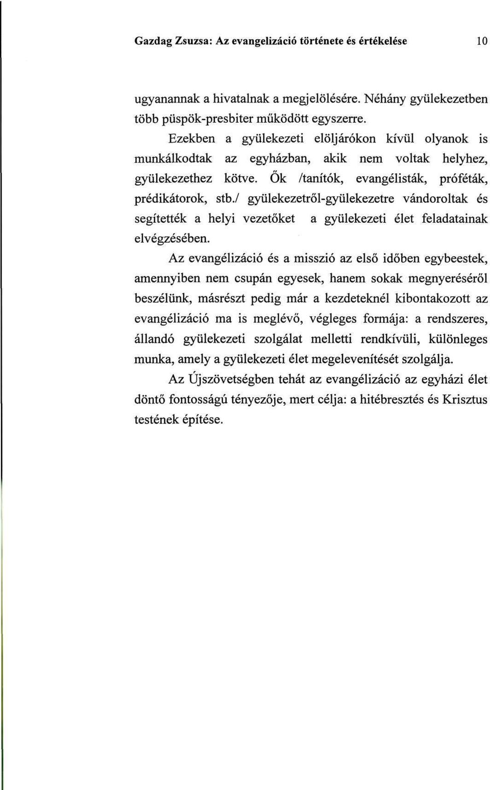 / gyülekezetről-gyülekezetre vándoroltak és segítették a helyi vezetőket a gyülekezeti élet feladatainak elvégzésében.