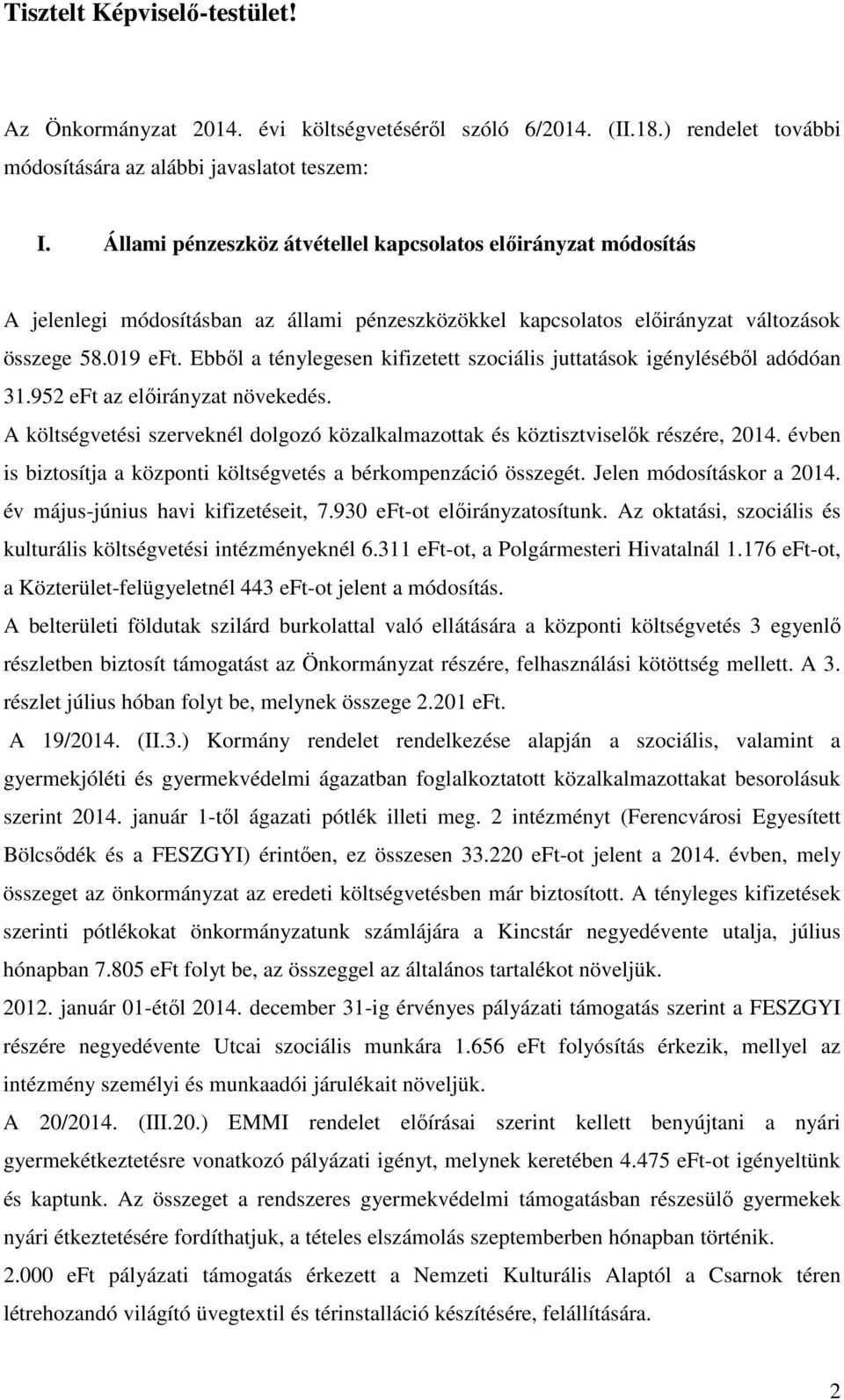 Ebből a ténylegesen kifizetett szociális juttatások igényléséből adódóan 31.952 eft az előirányzat növekedés. A költségvetési szerveknél dolgozó közalkalmazottak és köztisztviselők részére, 2014.