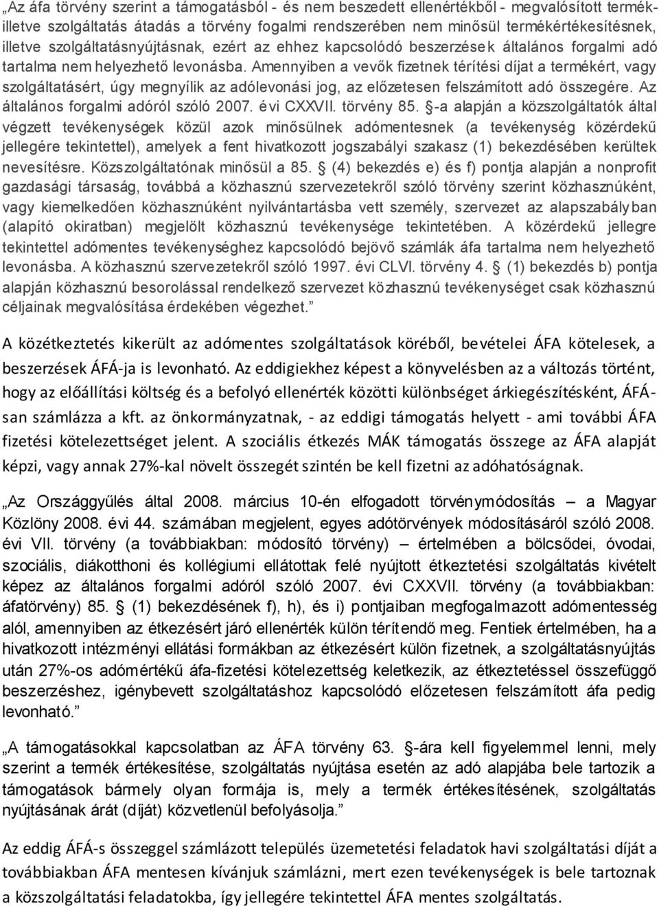 Amennyiben a vevők fizetnek térítési díjat a termékért, vagy szolgáltatásért, úgy megnyílik az adólevonási jog, az előzetesen felszámított adó összegére. Az általános forgalmi adóról szóló 2007.