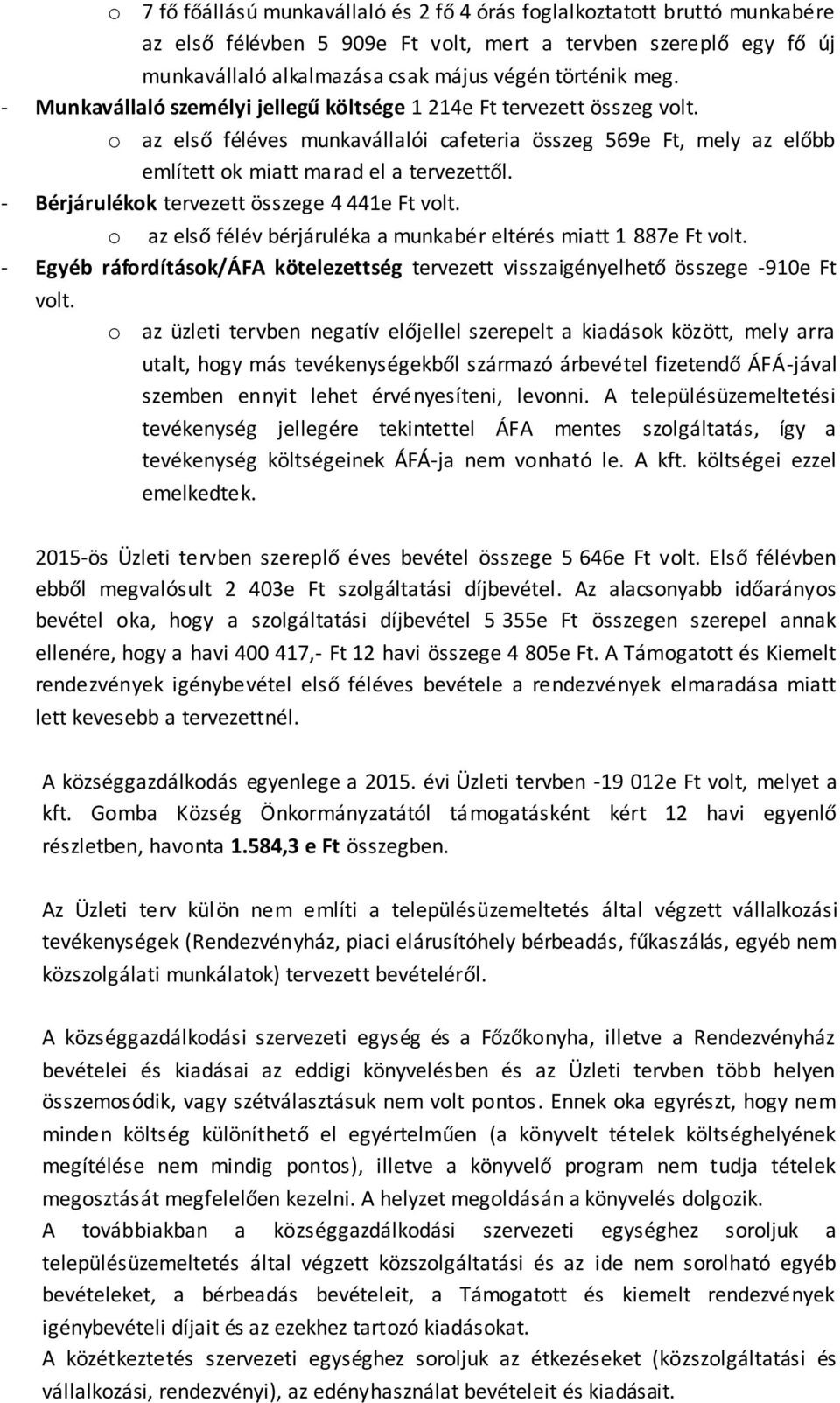 - Bérjárulékok tervezett összege 4 441e Ft volt. o az első félév bérjáruléka a munkabér eltérés miatt 1 887e Ft volt.