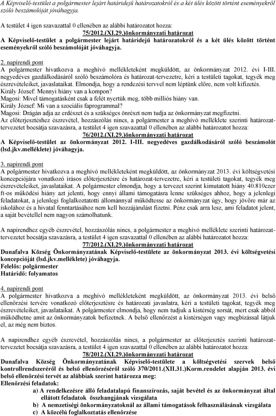 napirendi pont A polgármester hivatkozva a meghívó mellékleteként megküldött, az önkormányzat 2012. évi I-III.