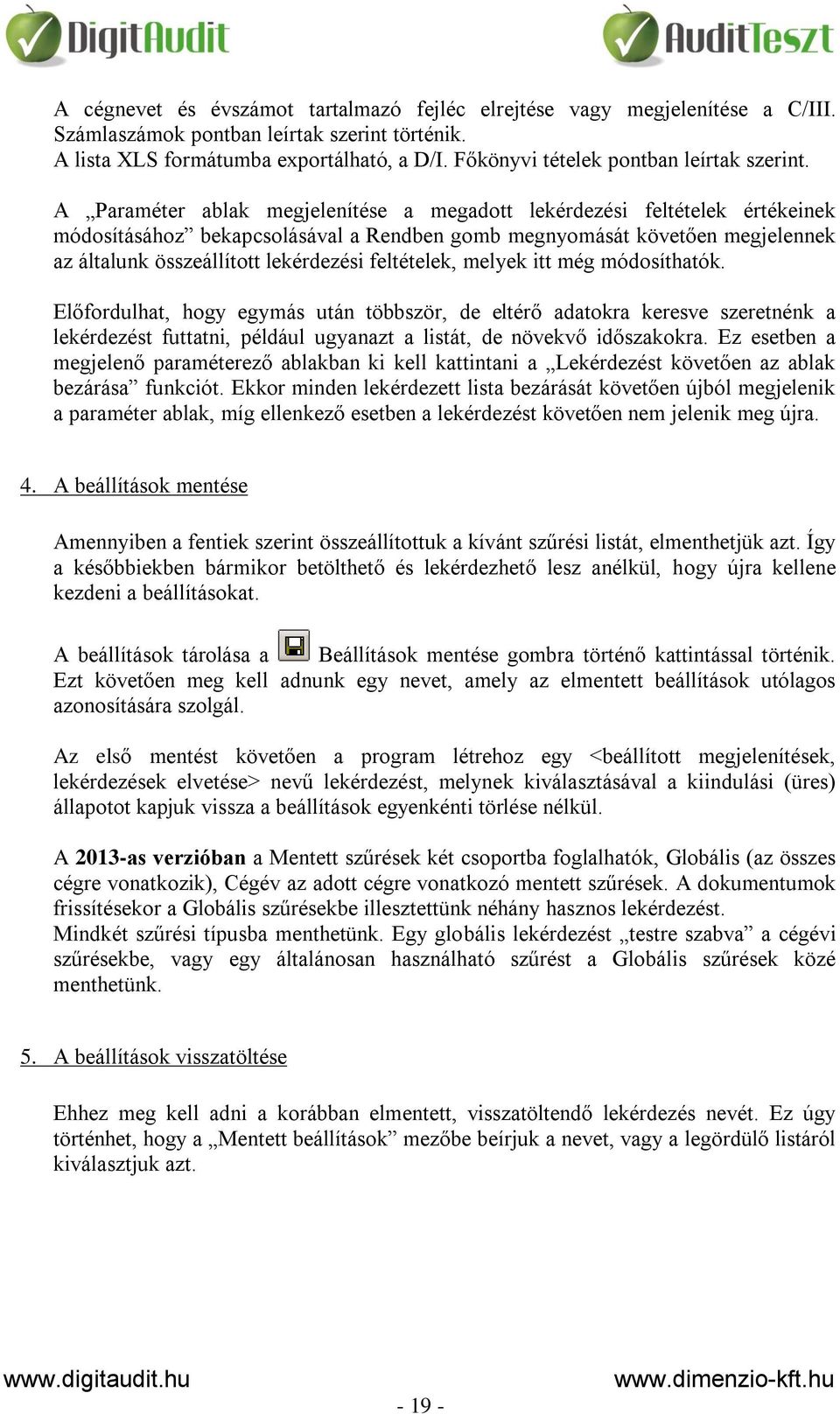 A Paraméter ablak megjelenítése a megadott lekérdezési feltételek értékeinek módosításához bekapcsolásával a Rendben gomb megnyomását követően megjelennek az általunk összeállított lekérdezési