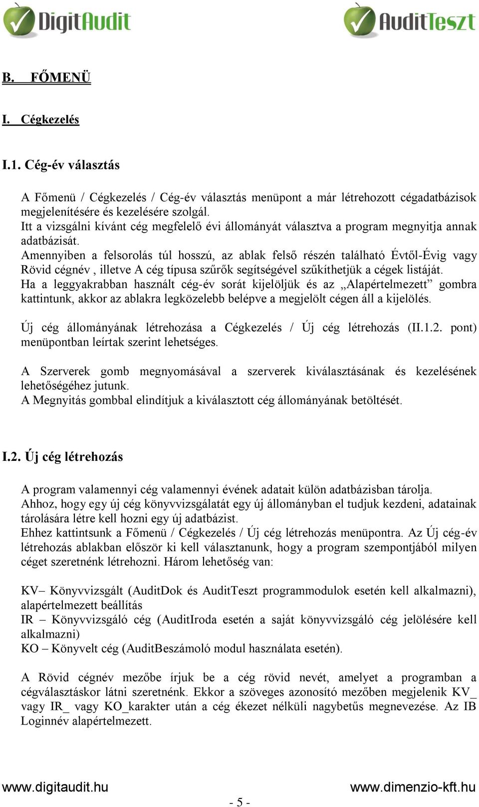 Amennyiben a felsorolás túl hosszú, az ablak felső részén található Évtől-Évig vagy Rövid cégnév, illetve A cég típusa szűrők segítségével szűkíthetjük a cégek listáját.