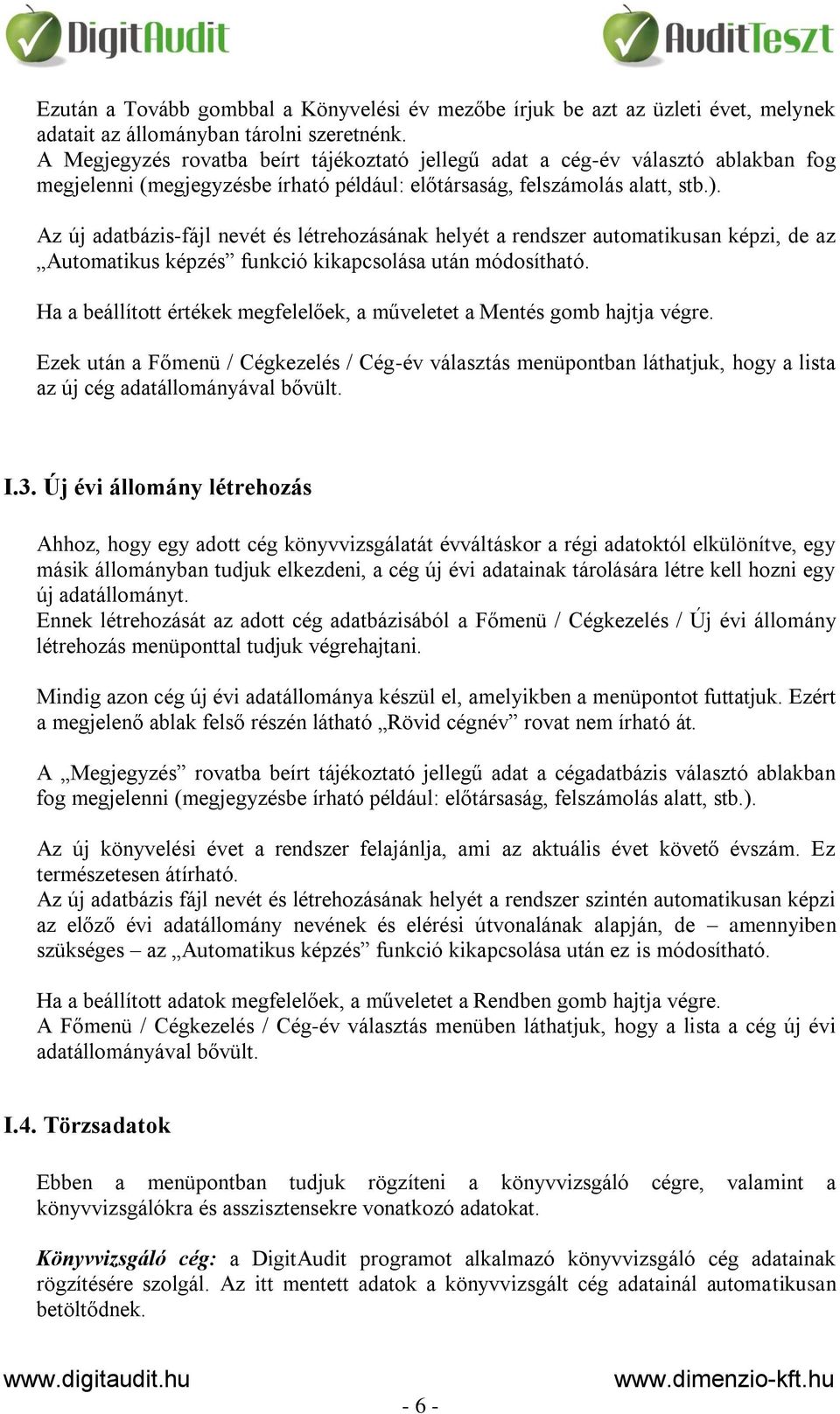 Az új adatbázis-fájl nevét és létrehozásának helyét a rendszer automatikusan képzi, de az Automatikus képzés funkció kikapcsolása után módosítható.