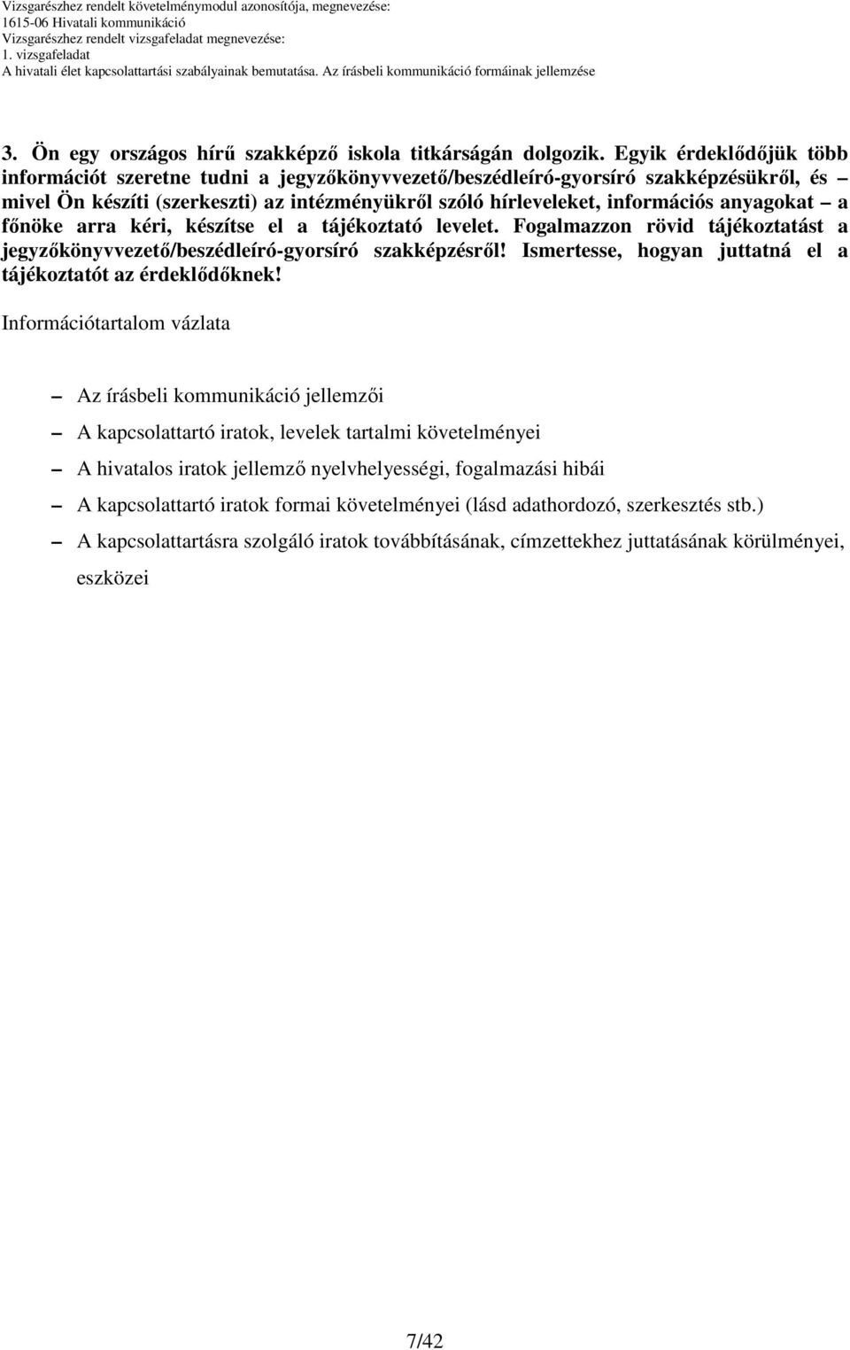 anyagokat a fınöke arra kéri, készítse el a tájékoztató levelet. Fogalmazzon rövid tájékoztatást a jegyzıkönyvvezetı/beszédleíró-gyorsíró szakképzésrıl!