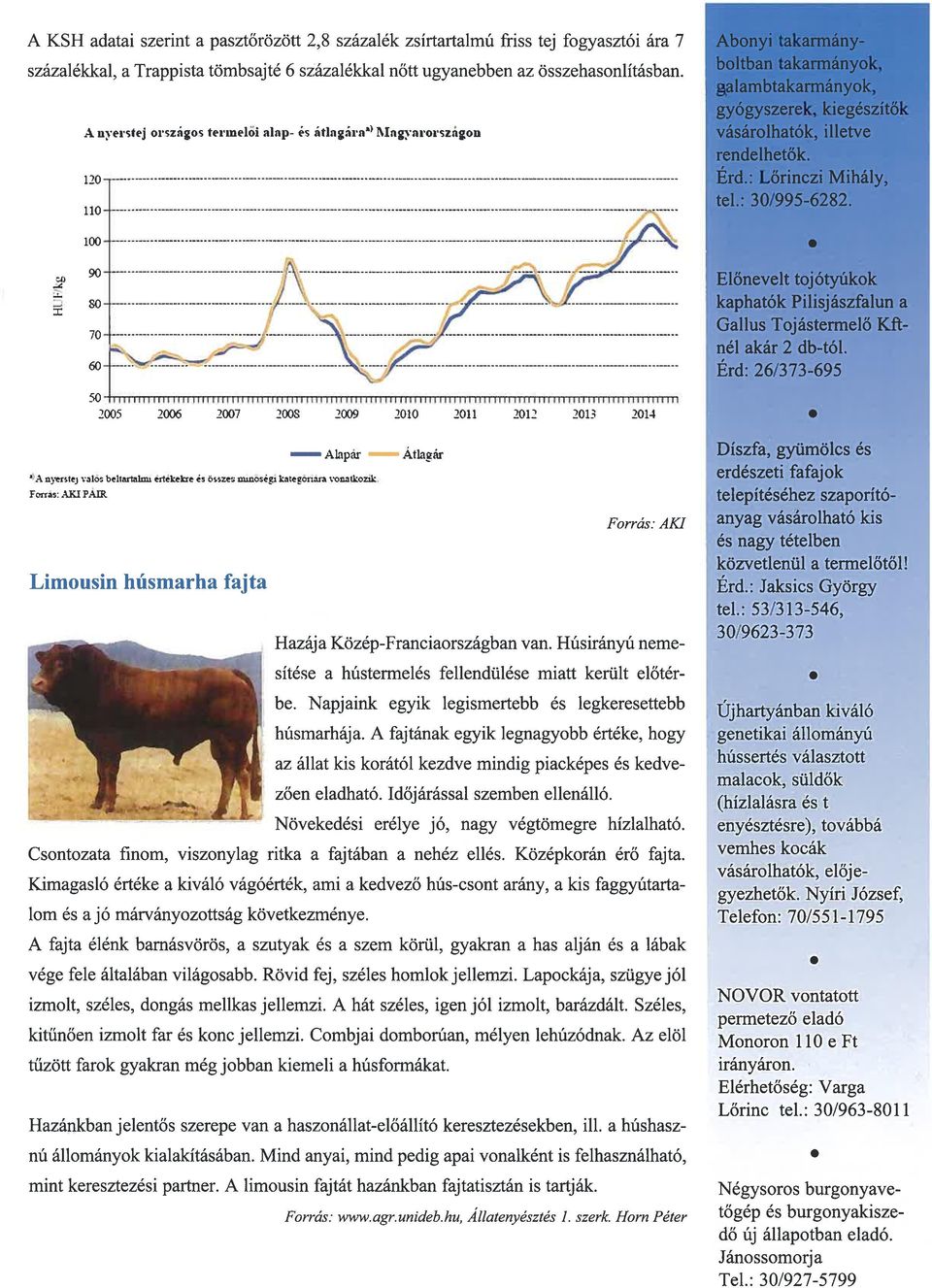 :30995-6282. 100 90 Előneveittojótyúkok so / kaphatók Pilisjászfaluna 70 GallusTojástermelőKft nél akár 2 db-tól.