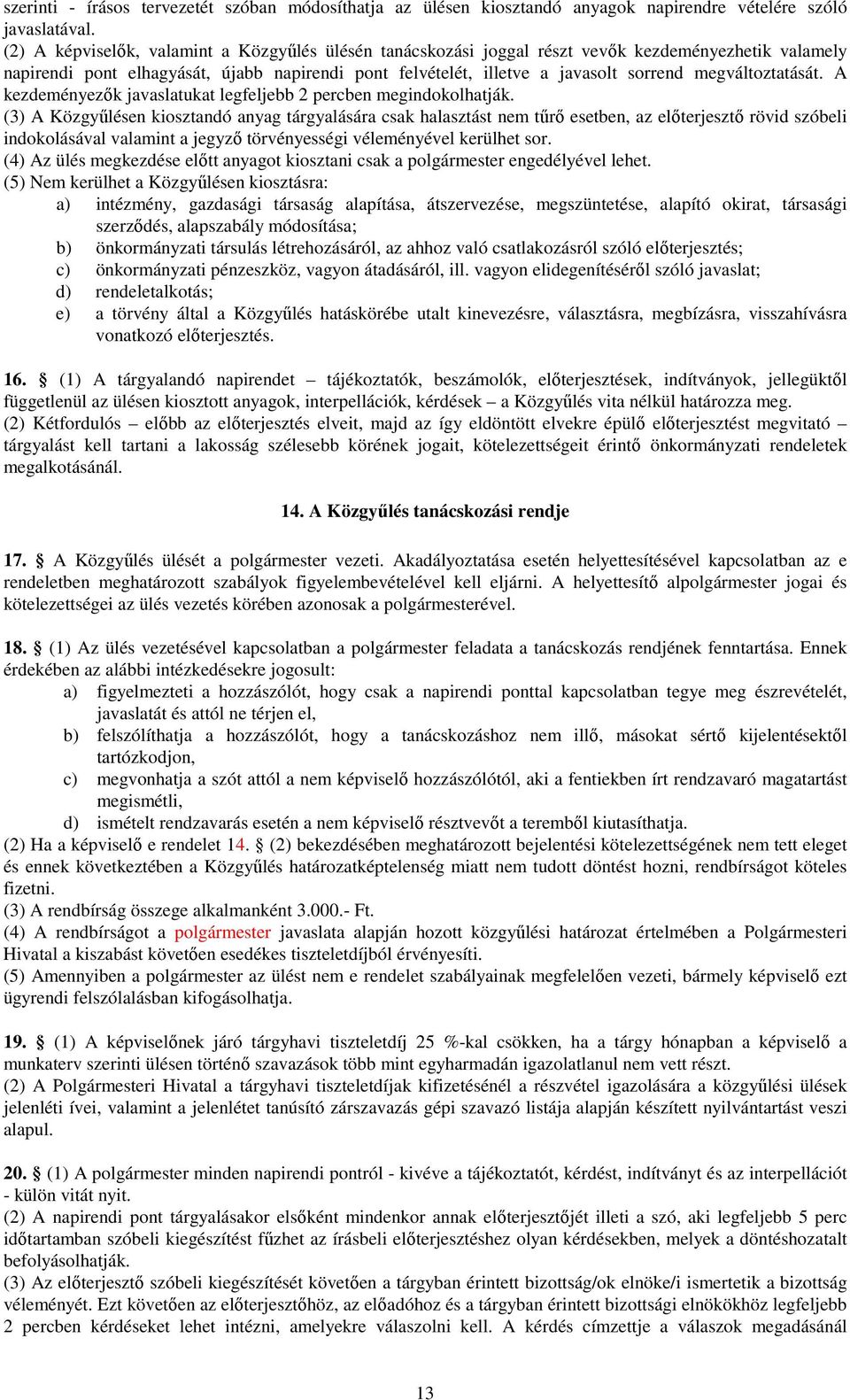 megváltoztatását. A kezdeményezık javaslatukat legfeljebb 2 percben megindokolhatják.