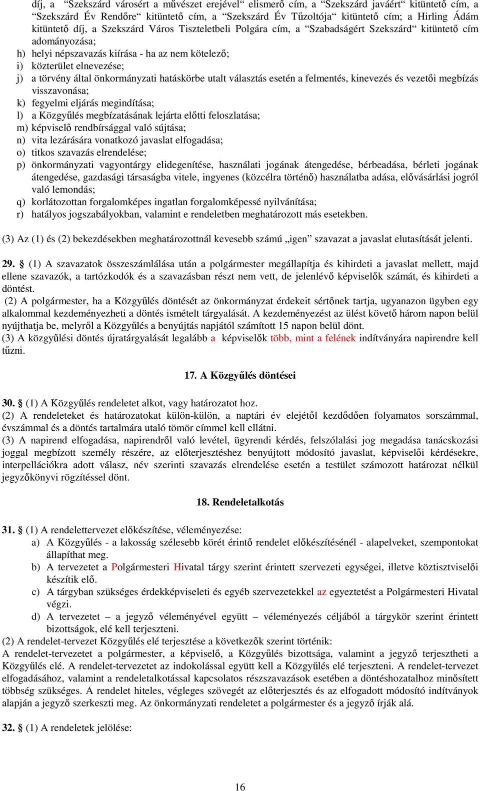 önkormányzati hatáskörbe utalt választás esetén a felmentés, kinevezés és vezetıi megbízás visszavonása; k) fegyelmi eljárás megindítása; l) a Közgyőlés megbízatásának lejárta elıtti feloszlatása; m)