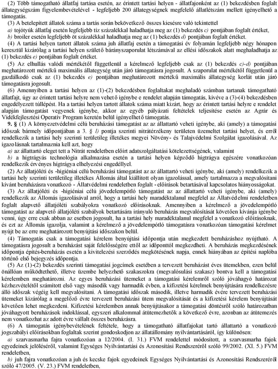 (3) A betelepített állatok száma a tartás során bekövetkezőösszes kiesésre való tekintettel a) tojótyúk esetén legfeljebb tíz százalékkal haladhatja meg az (1) bekezdés c) pontjában foglalt értéket,