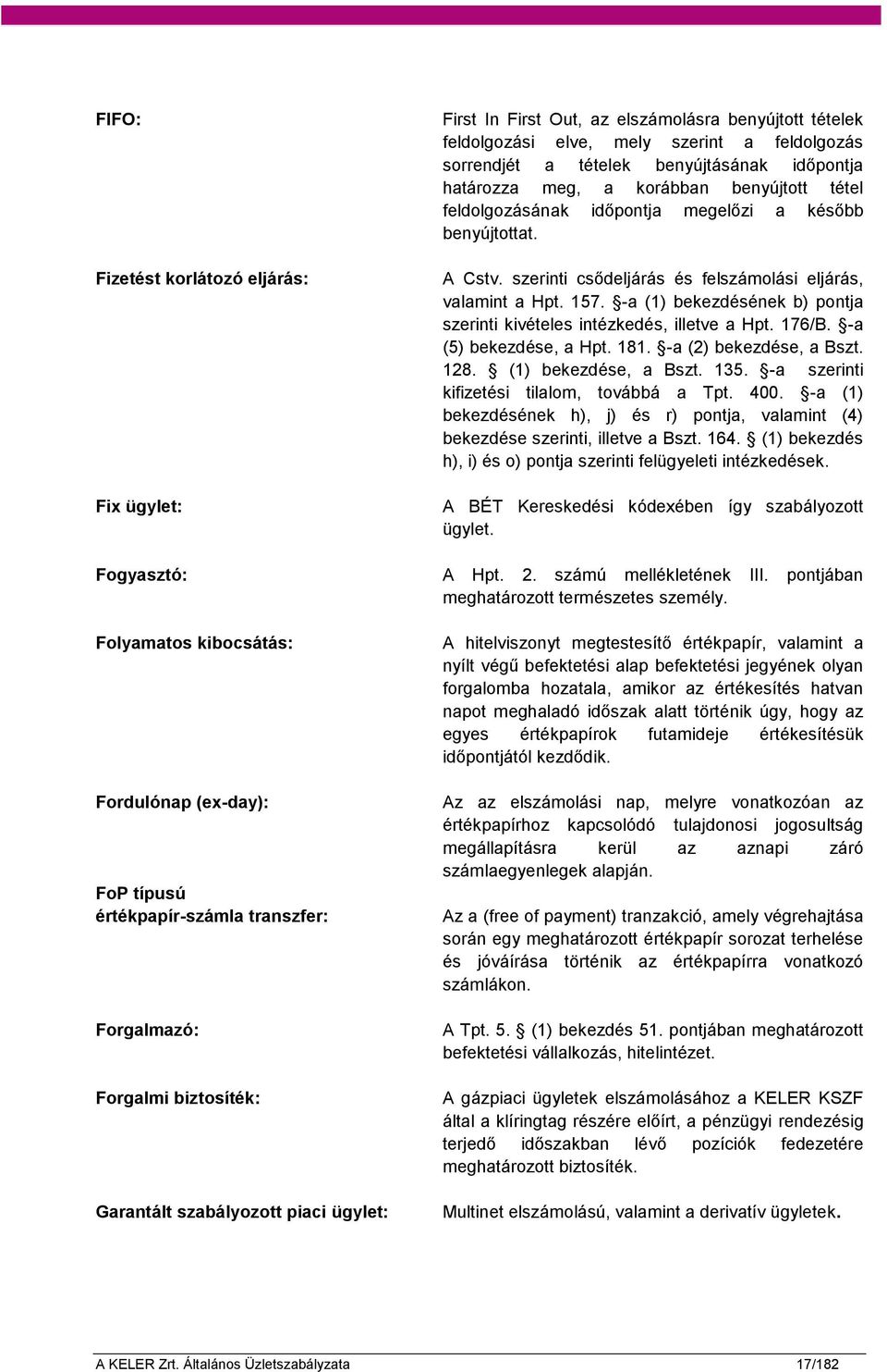 -a (1) bekezdésének b) pontja szerinti kivételes intézkedés, illetve a Hpt. 176/B. -a (5) bekezdése, a Hpt. 181. -a (2) bekezdése, a Bszt. 128. (1) bekezdése, a Bszt. 135.