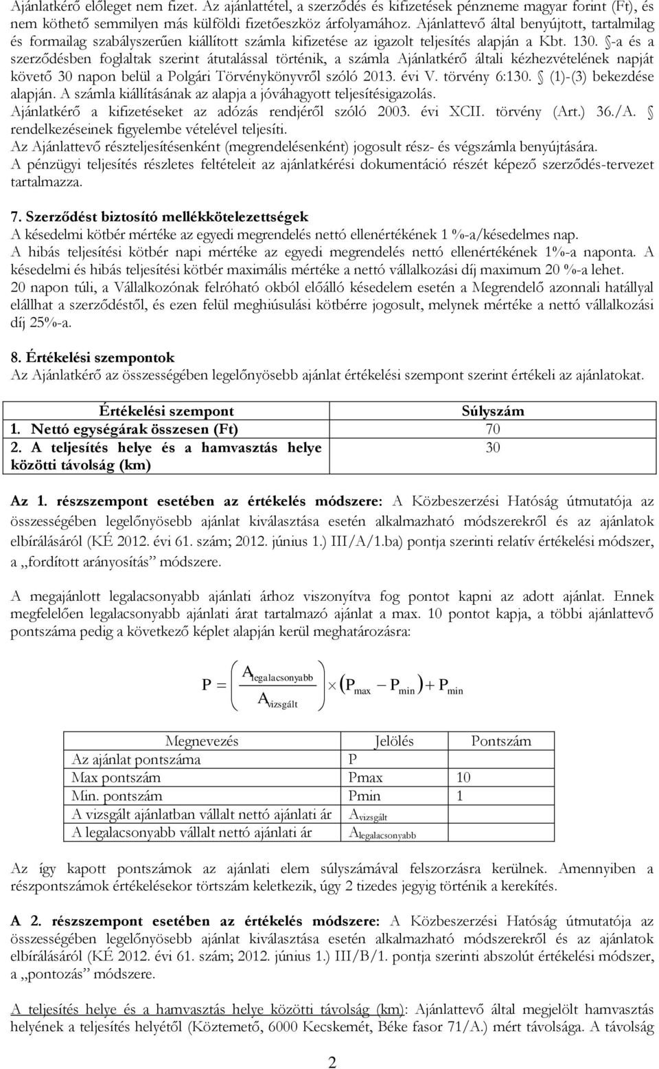 -a és a szerződésben foglaltak szerint átutalással történik, a számla Ajánlatkérő általi kézhezvételének napját követő 30 napon belül a Polgári Törvénykönyvről szóló 2013. évi V. törvény 6:130.