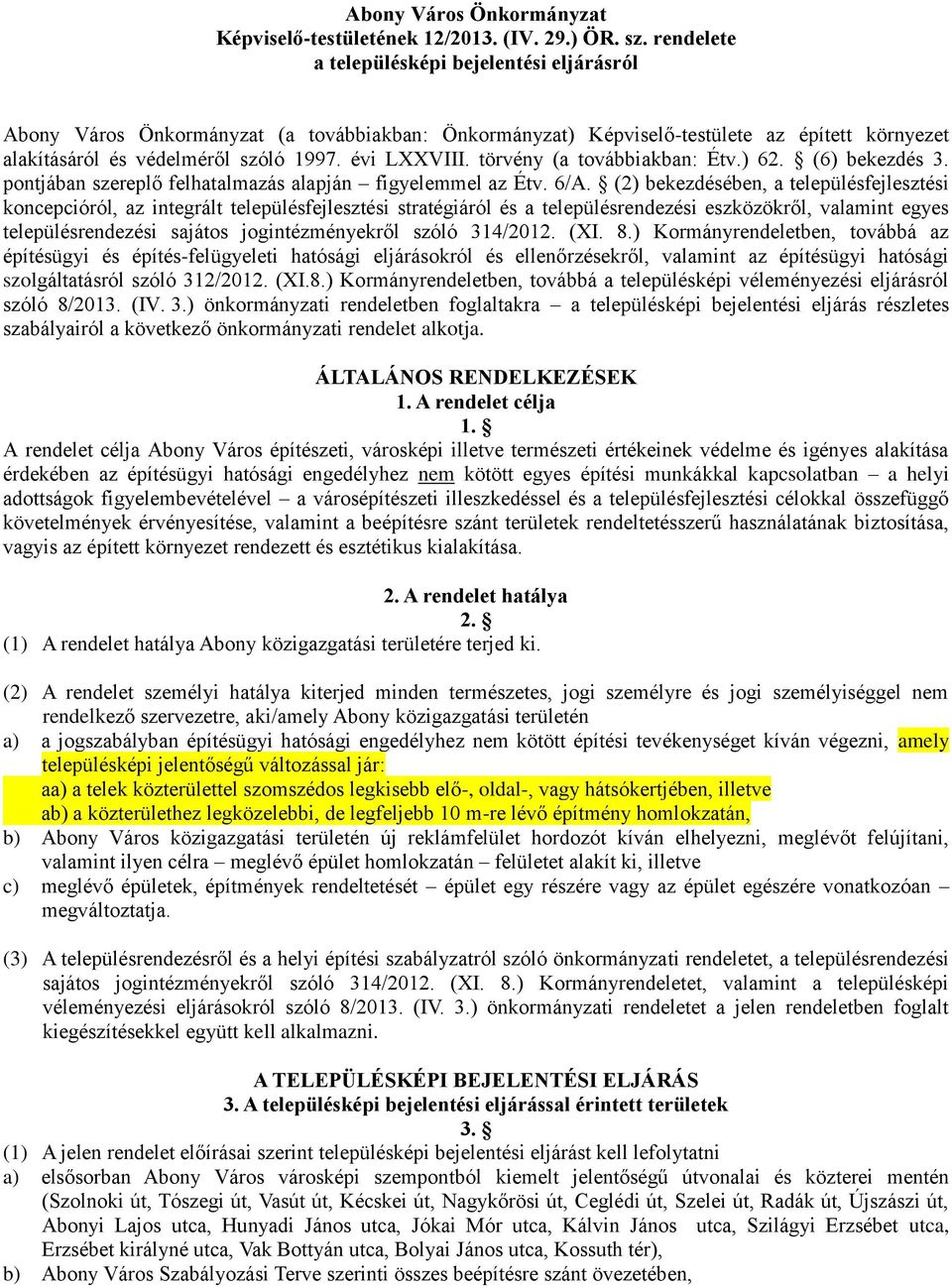 törvény (a továbbiakban: Étv.) 62. (6) bekezdés 3. pontjában szereplő felhatalmazás alapján figyelemmel az Étv. 6/A.