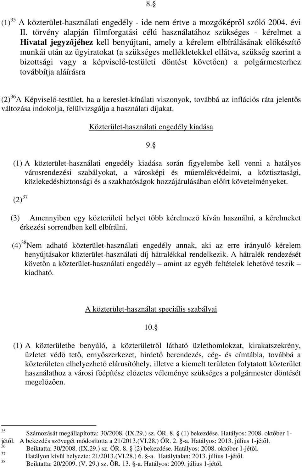 mellékletekkel ellátva, szükség szerint a bizottsági vagy a képviselő-testületi döntést követően) a polgármesterhez továbbítja aláírásra (2) 36 A Képviselő-testület, ha a kereslet-kínálati viszonyok,