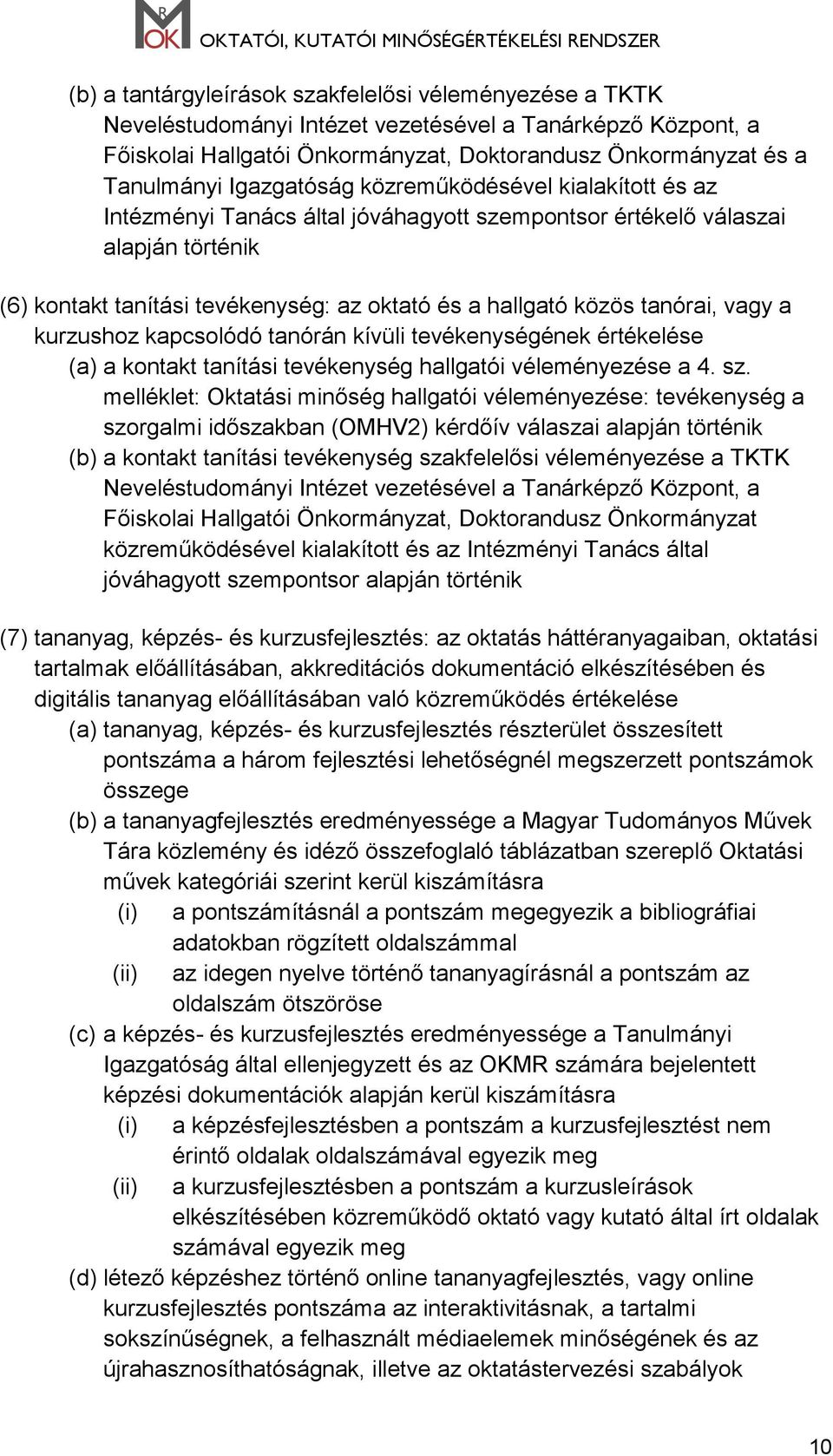 tanórai, vagy a kurzushoz kapcsolódó tanórán kívüli tevékenységének értékelése (a) a kontakt tanítási tevékenység hallgatói véleményezése a 4. sz.