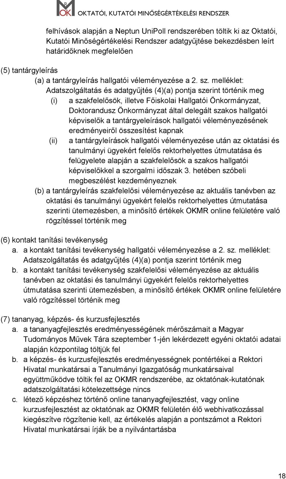 melléklet: Adatszolgáltatás és adatgyűjtés (4)(a) pontja szerint történik meg (i) a szakfelelősök, illetve Főiskolai Hallgatói Önkormányzat, Doktorandusz Önkormányzat által delegált szakos hallgatói