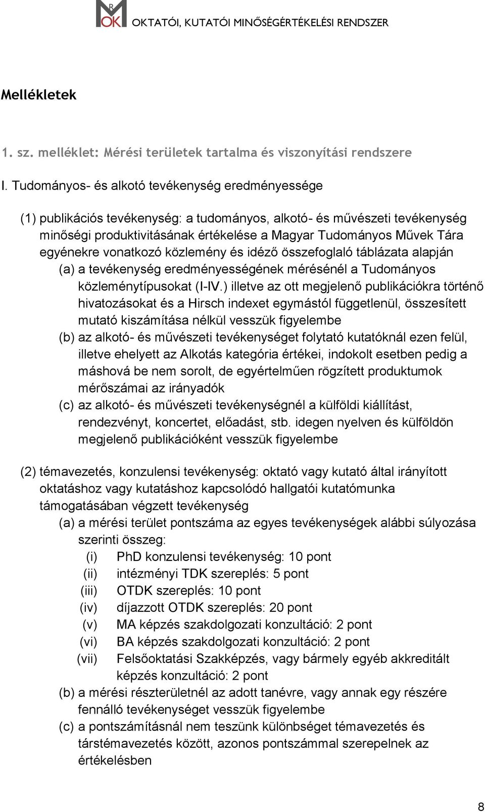 egyénekre vonatkozó közlemény és idéző összefoglaló táblázata alapján (a) a tevékenység eredményességének mérésénél a Tudományos közleménytípusokat (I-IV.