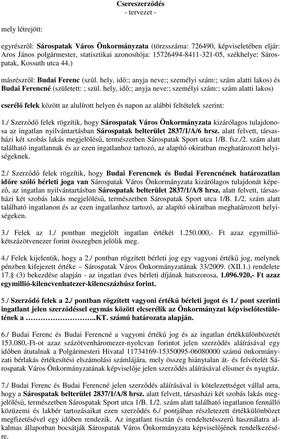 hely, idı:; anyja neve:; személyi szám:; szám alatti lakos) cserélı felek között az alulírott helyen és napon az alábbi feltételek szerint: 1.