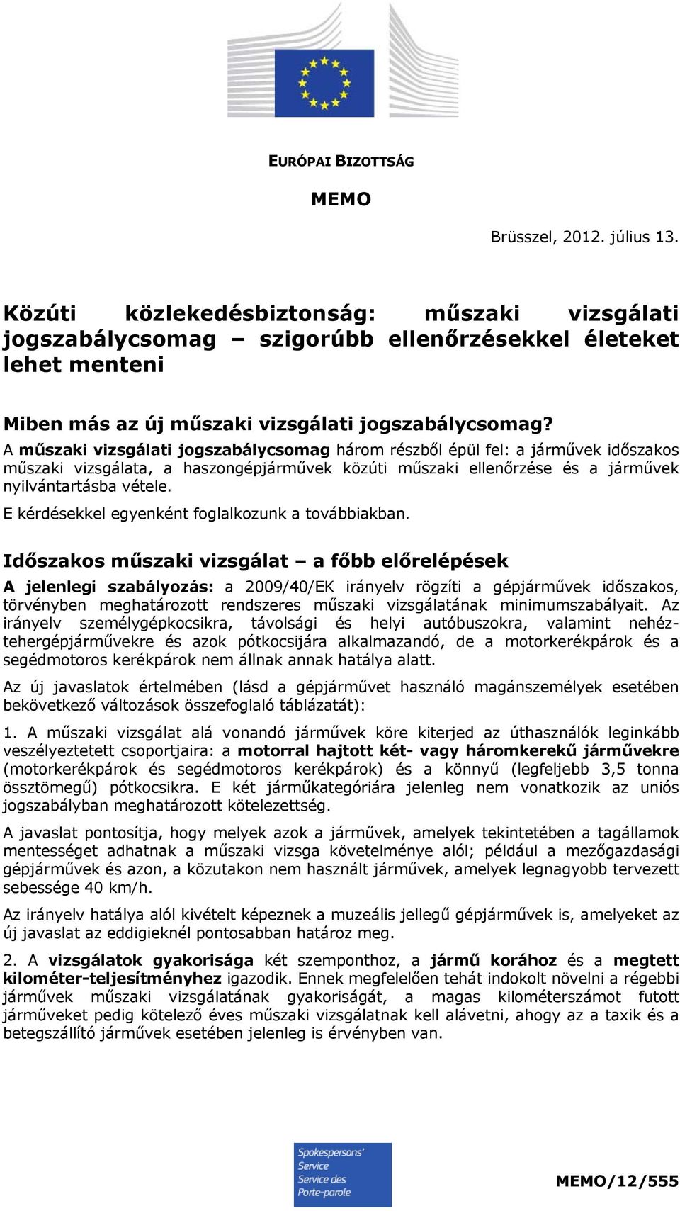 A műszaki vizsgálati jogszabálycsomag három részből épül fel: a járművek időszakos, a haszongépjárművek közúti műszaki ellenőrzése és a járművek nyilvántartásba vétele.