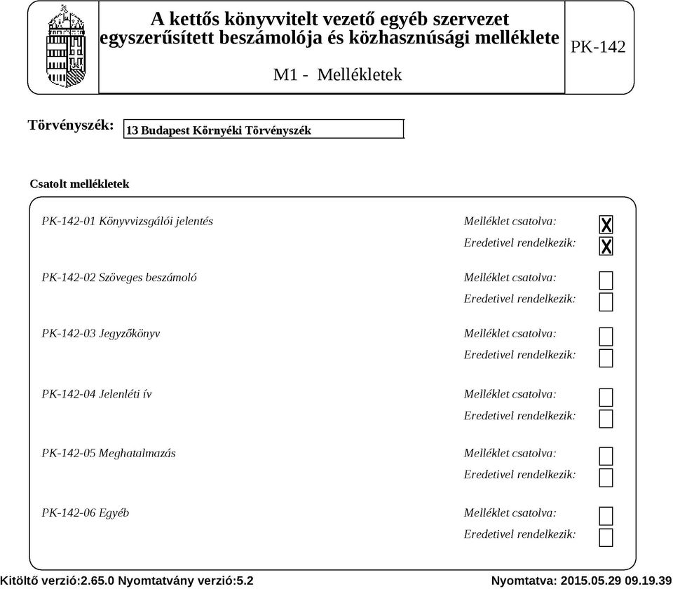 K -142-03 Jegyzőkönyv M elléklet csatolva: E redetivel rendelkezik: P K -142-04 Jelenléti ív M elléklet csatolva: E redetivel rendelkezik: P K -142-05 M eghatalm azás M elléklet