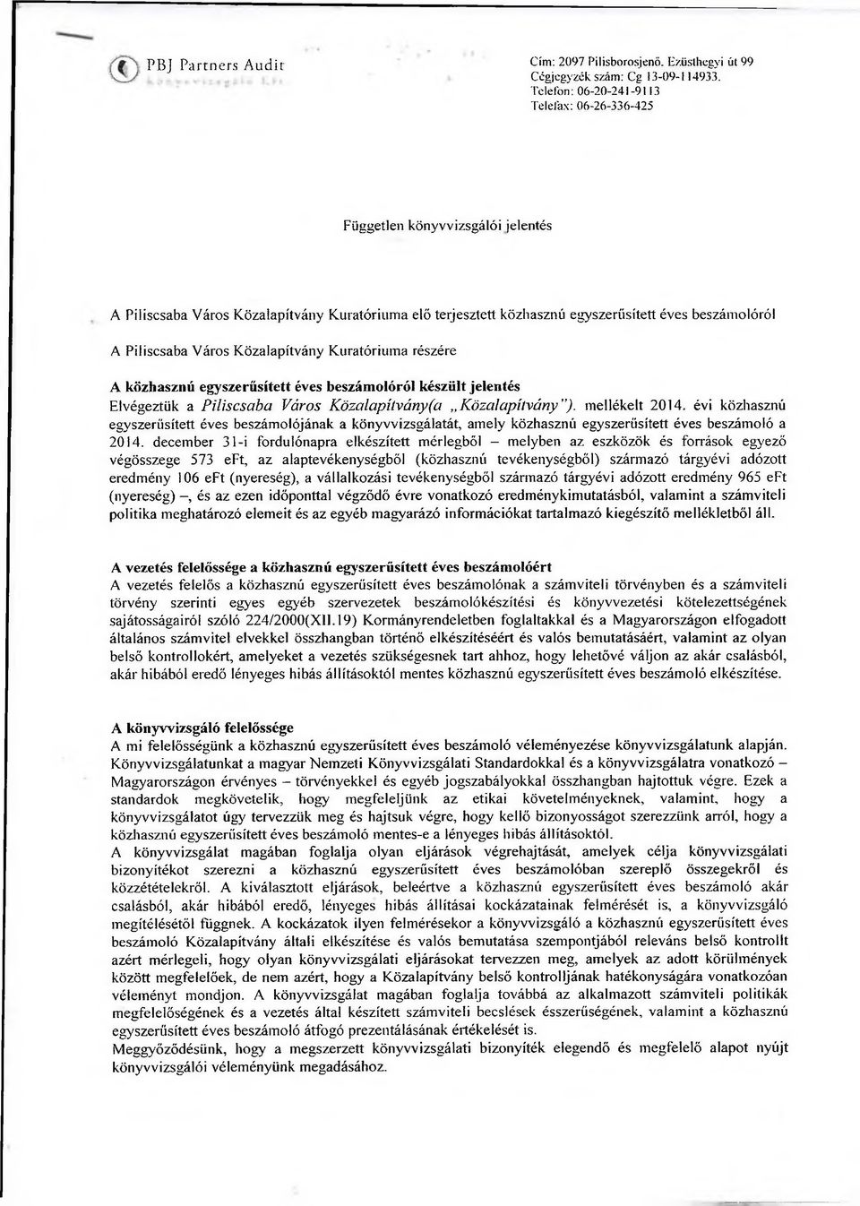 Város Közalapítvány Kuratóriuma részére A közhasznú egyszerűsített éves beszámolóról készült jelentés Elvégeztük a Piliscsaba Város Közalapítvány(a Közalapítvány ), mellékelt 2014.