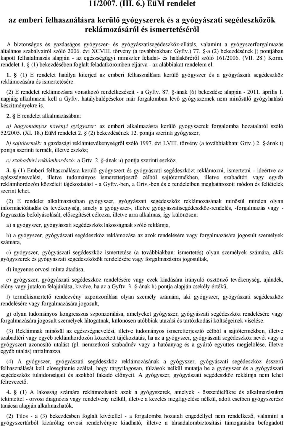 valamint a gyógyszerforgalmazás általános szabályairól szóló 2006. évi XCVIII. törvény (a továbbiakban: Gyftv.) 77.