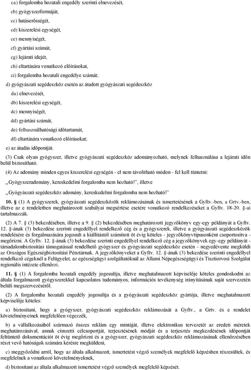 gyártási számát, de) felhasználhatósági időtartamát, df) eltartására vonatkozó előírásokat; e) az átadás időpontját.