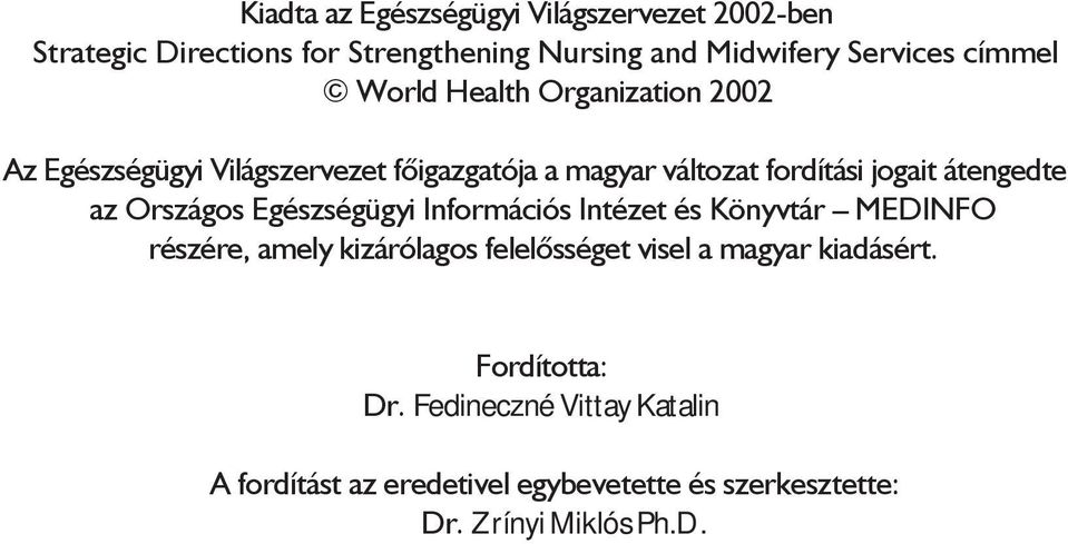Országos Egészségügyi Információs Intézet és Könyvtár MEDINFO részére, amely kizárólagos felelõsséget visel a magyar