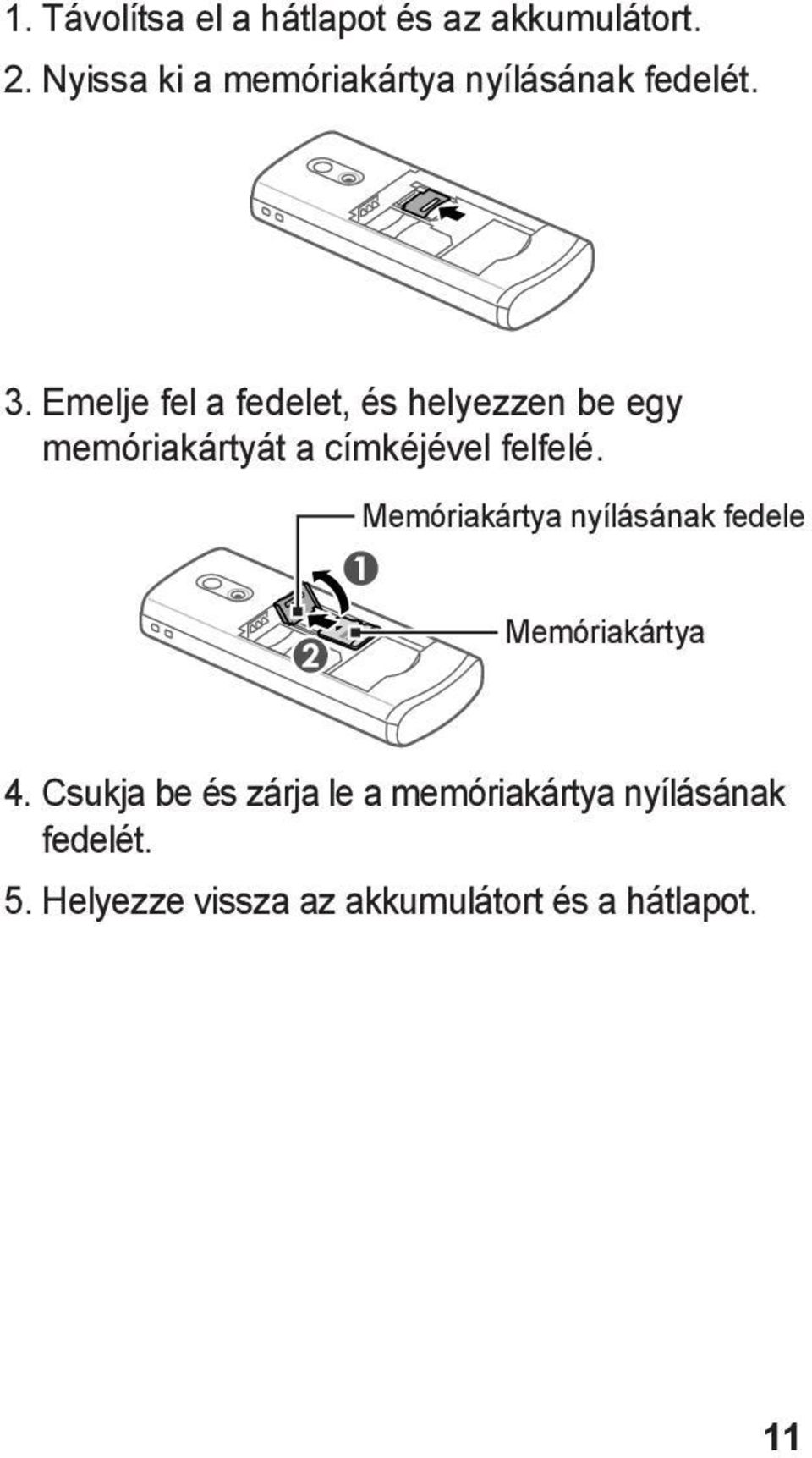 Emelje fel a fedelet, és helyezzen be egy memóriakártyát a címkéjével felfelé.