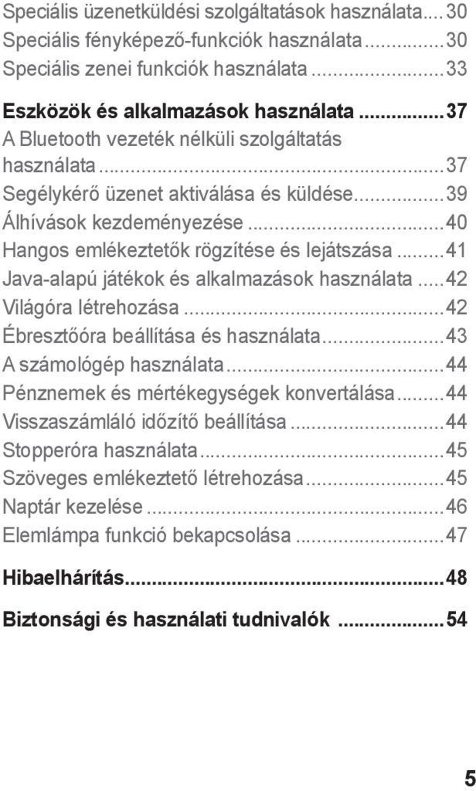 ..41 Java-alapú játékok és alkalmazások használata...42 Világóra létrehozása...42 Ébresztőóra beállítása és használata...43 A számológép használata...44 Pénznemek és mértékegységek konvertálása.