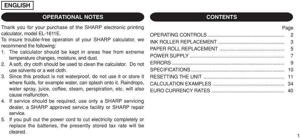 A soft, dry cloth should be used to clean the calculator. Do not use solvents or a wet cloth. 3.