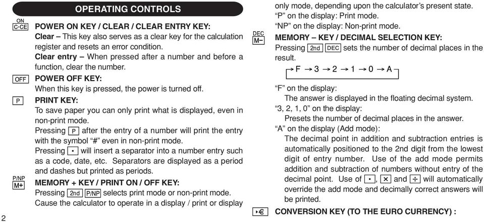 PRINT KEY: To save paper you can only print what is displayed, even in non-print mode. Pressing after the entry of a number will print the entry with the symbol # even in non-print mode.