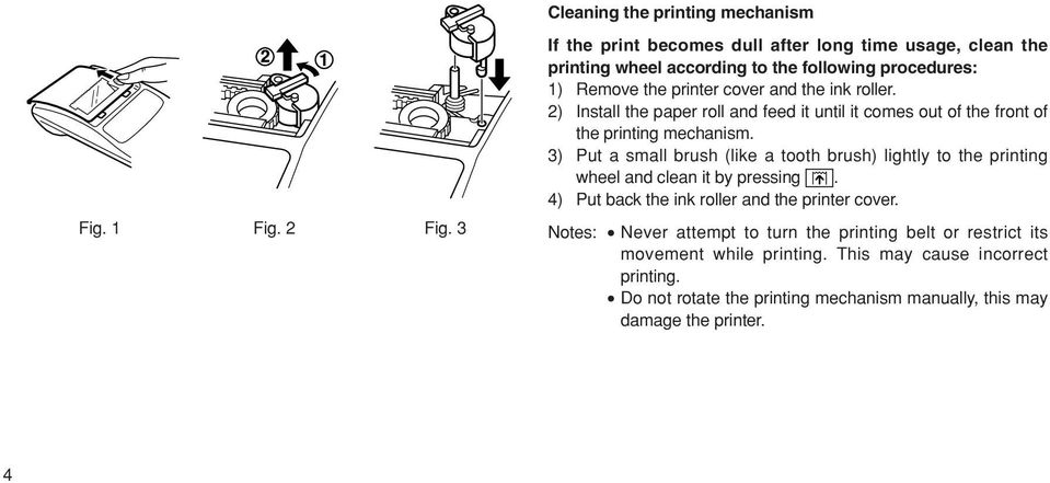 2) Install the paper roll and feed it until it comes out of the front of the printing mechanism.