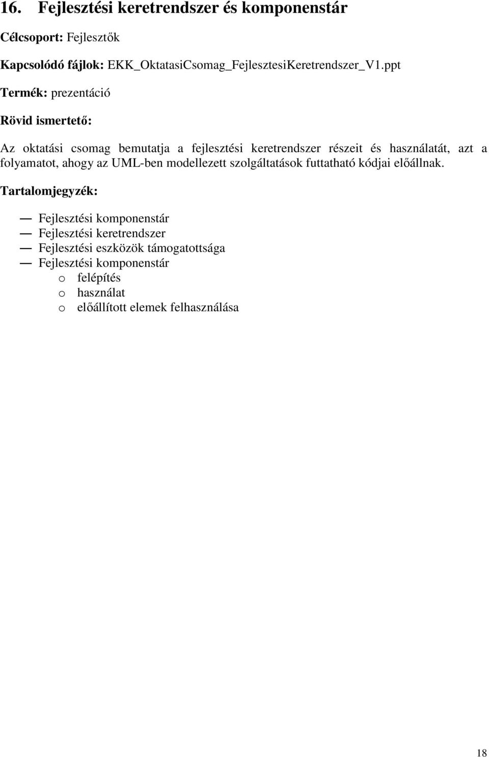 ppt Az oktatási csomag bemutatja a fejlesztési keretrendszer részeit és használatát, azt a folyamatot, ahogy az UML-ben