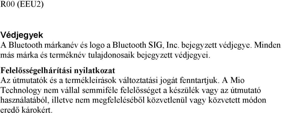 Felelősségelhárítási nyilatkozat Az útmutatók és a termékleírások változtatási jogát fenntartjuk.