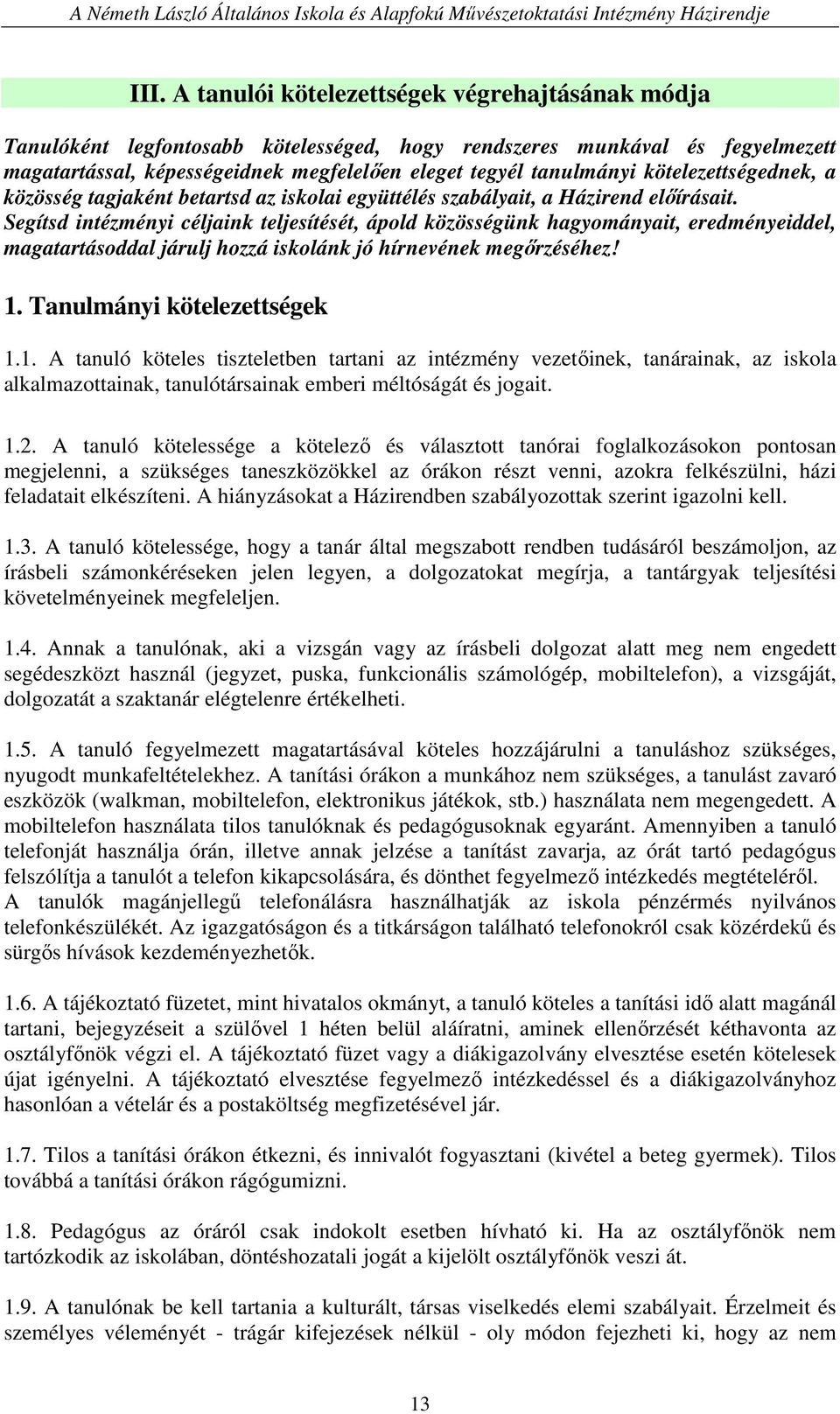 Segítsd intézményi céljaink teljesítését, ápold közösségünk hagyományait, eredményeiddel, magatartásoddal járulj hozzá iskolánk jó hírnevének megırzéséhez! 1.