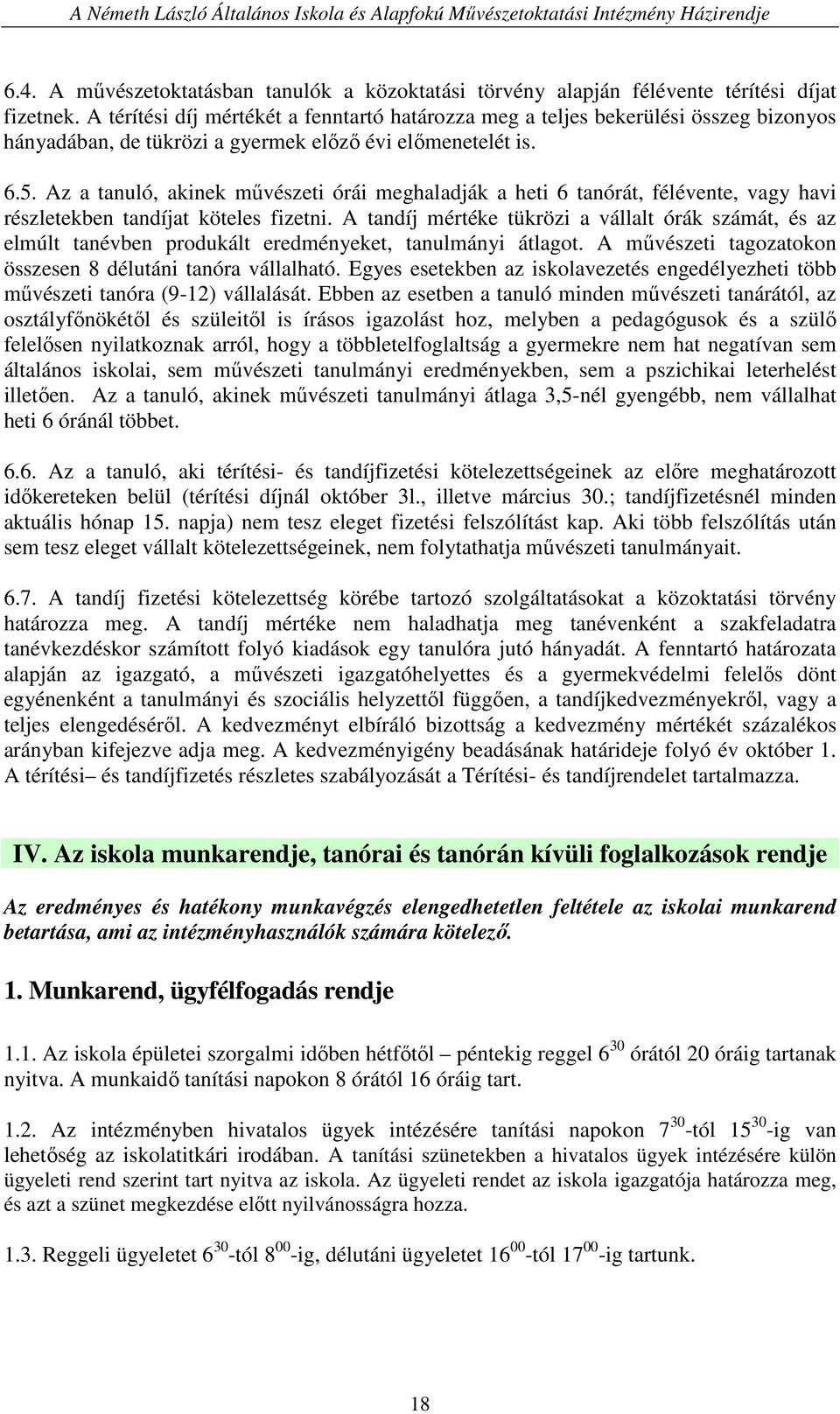 Az a tanuló, akinek mővészeti órái meghaladják a heti 6 tanórát, félévente, vagy havi részletekben tandíjat köteles fizetni.