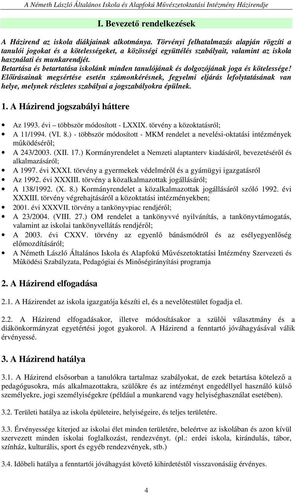 Betartása és betartatása iskolánk minden tanulójának és dolgozójának joga és kötelessége!