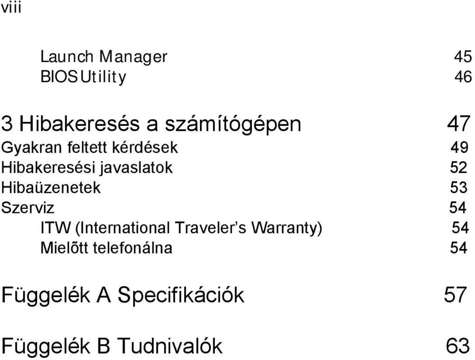 Hibaüzenetek 53 Szerviz 54 ITW (International Traveler s Warranty)