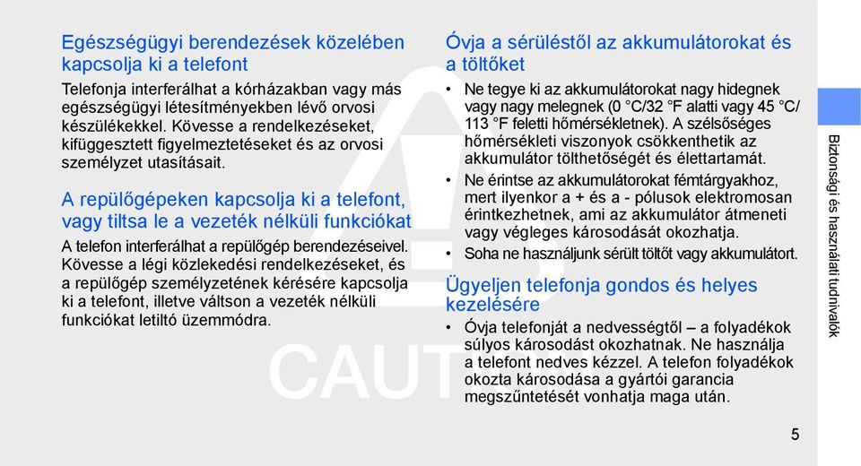 A repülőgépeken kapcsolja ki a telefont, vagy tiltsa le a vezeték nélküli funkciókat A telefon interferálhat a repülőgép berendezéseivel.