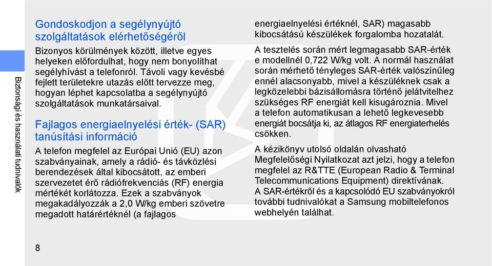 Fajlagos energiaelnyelési érték- (SAR) tanúsítási információ A telefon megfelel az Európai Unió (EU) azon szabványainak, amely a rádió- és távközlési berendezések által kibocsátott, az emberi