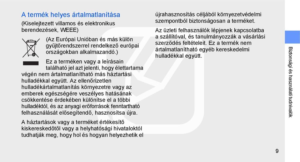 Az ellenőrizetlen hulladékártalmatlanítás környezetre vagy az emberek egészségére veszélyes hatásának csökkentése érdekében különítse el a többi hulladéktól, és az anyagi erőforrások fenntartható