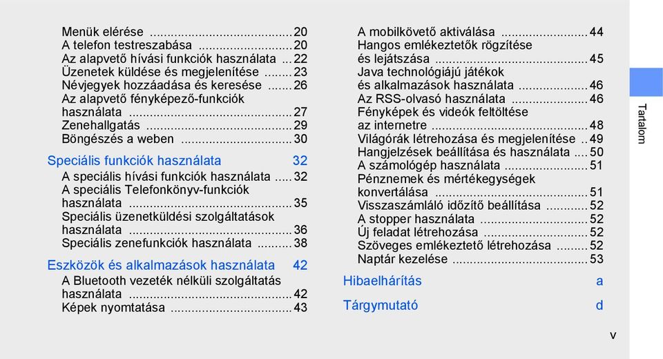 .. 32 A speciális Telefonkönyv-funkciók használata... 35 Speciális üzenetküldési szolgáltatások használata... 36 Speciális zenefunkciók használata.