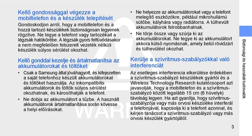 Kellő gonddal kezelje és ártalmatlanítsa az akkumulátorokat és töltőket Csak a Samsung által jóváhagyott, és kifejezetten a saját telefonhoz készült akkumulátorokat és töltőket használja.