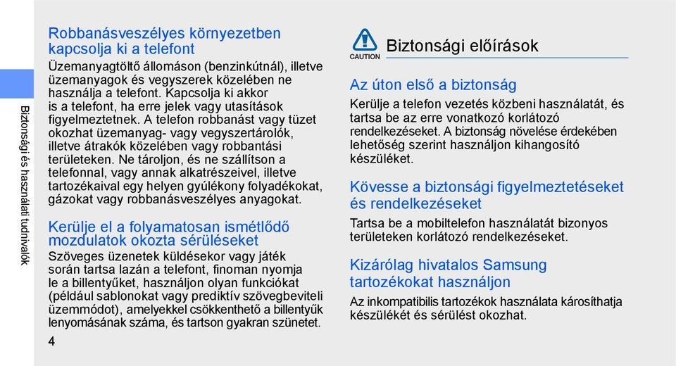 A telefon robbanást vagy tüzet okozhat üzemanyag- vagy vegyszertárolók, illetve átrakók közelében vagy robbantási területeken.