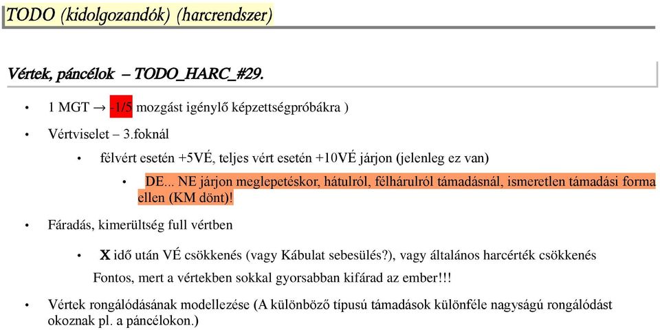 .. NE járjon meglepetéskor, hátulról, félhárulról támadásnál, ismeretlen támadási forma ellen (KM dönt)!