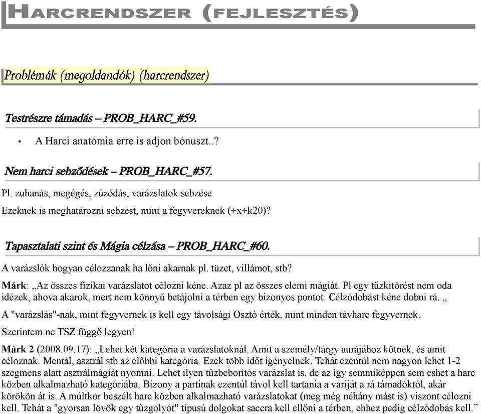 A varázslók hogyan célozzanak ha lőni akarnak pl. tüzet, villámot, stb? Márk: Az összes fizikai varázslatot célozni kéne. Azaz pl az összes elemi mágiát.